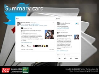 Summary card
#smc055 11-06-2018: Twitter The Comeback Kid
Door: Herman Couwenbergh @Hermaniak
Couwenbergh
Communiceert
 