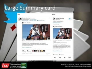 Large Summary card
#smc055 11-06-2018: Twitter The Comeback Kid
Door: Herman Couwenbergh @Hermaniak
Couwenbergh
Communiceert
 