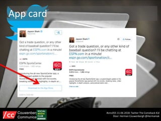 App card
#smc055 11-06-2018: Twitter The Comeback Kid
Door: Herman Couwenbergh @Hermaniak
Couwenbergh
Communiceert
 