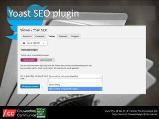 Yoast SEO plugin
#smc055 11-06-2018: Twitter The Comeback Kid
Door: Herman Couwenbergh @Hermaniak
Couwenbergh
Communiceert
 