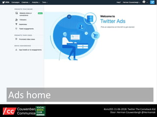 Ads home
#smc055 11-06-2018: Twitter The Comeback Kid
Door: Herman Couwenbergh @Hermaniak
Couwenbergh
Communiceert
 