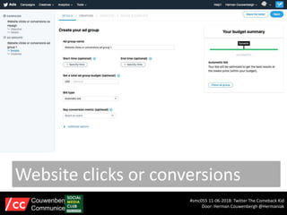Website clicks or conversions
#smc055 11-06-2018: Twitter The Comeback Kid
Door: Herman Couwenbergh @Hermaniak
Couwenbergh
Communiceert
 