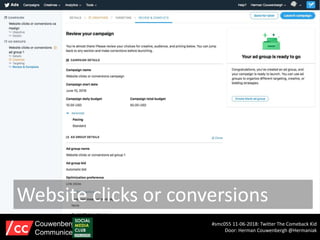 Website clicks or conversions
#smc055 11-06-2018: Twitter The Comeback Kid
Door: Herman Couwenbergh @Hermaniak
Couwenbergh
Communiceert
 