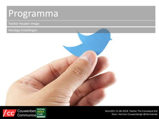 Programma
Twitter Header Image
Handige instellingen
#smc055 11-06-2018: Twitter The Comeback Kid
Door: Herman Couwenbergh @Hermaniak
Couwenbergh
Communiceert
 