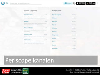 Periscope kanalen
#smc055 11-06-2018: Twitter The Comeback Kid
Door: Herman Couwenbergh @Hermaniak
Couwenbergh
Communiceert
 