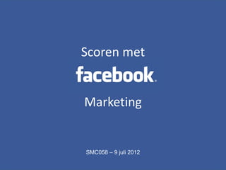Content analyse
• x
         Scoren met


         Marketing


         SMC058 – 9 juli 2012
 