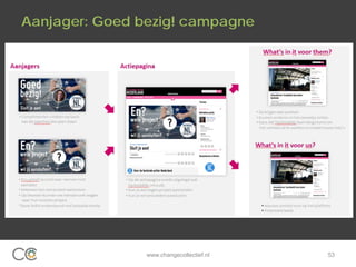 www.changecollectief.nl 53
Aanjager: Goed bezig! campagne
 