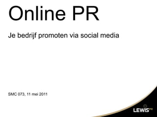 Online PR Je bedrijfpromoten via social media SMC 073, 11 mei 2011 M! Academy Online PR 