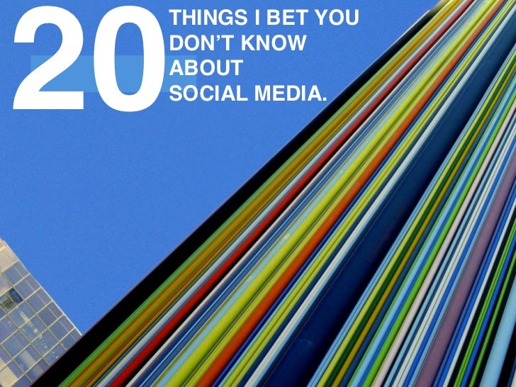 20 THINGS I BET YOU DONʼT KNOW ABOUT SOCIAL MEDIA. 