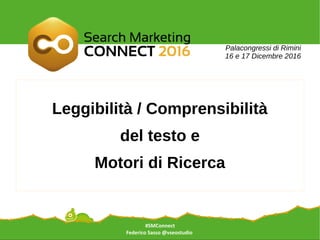#SMConnect
Federico Sasso @vseostudio
Leggibilità / Comprensibilità
del testo e
Motori di Ricerca
Palacongressi di Rimini
16 e 17 Dicembre 2016
 
