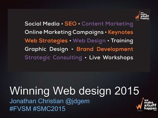Text
Winning Web design 2015
Jonathan Christian @jdgem
#FVSM #SMC2015
 