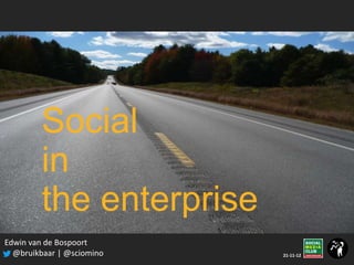 Social
        in
        the enterprise
Edwin van de Bospoort
  @bruikbaar | @sciomino   21-11-12
 