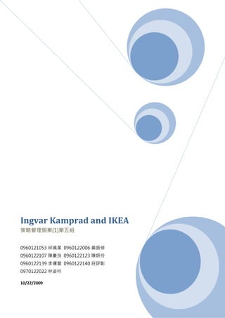 Ingvar Kamprad and IKEA
             (1)


0960121053         0960122006
0960122107         0960122123
0960122139         0960122140
0970122022

10/22/2009
 