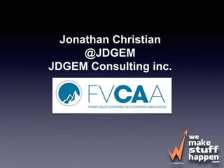 Jonathan Christian 
@JDGEM 
JDGEM Consulting inc. 
 