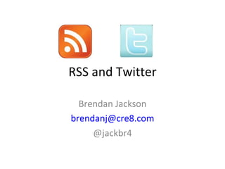 RSS and Twitter Brendan Jackson [email_address] @jackbr4 