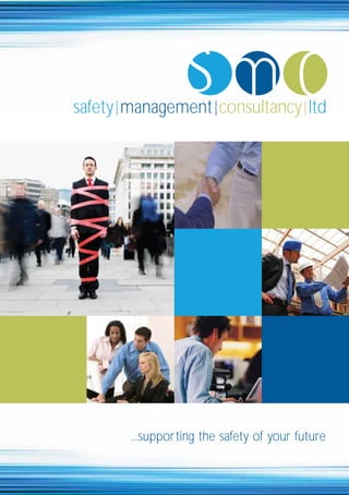 smc
safety | management | consultancy | ltd




        ...supporting the safety of your future
 