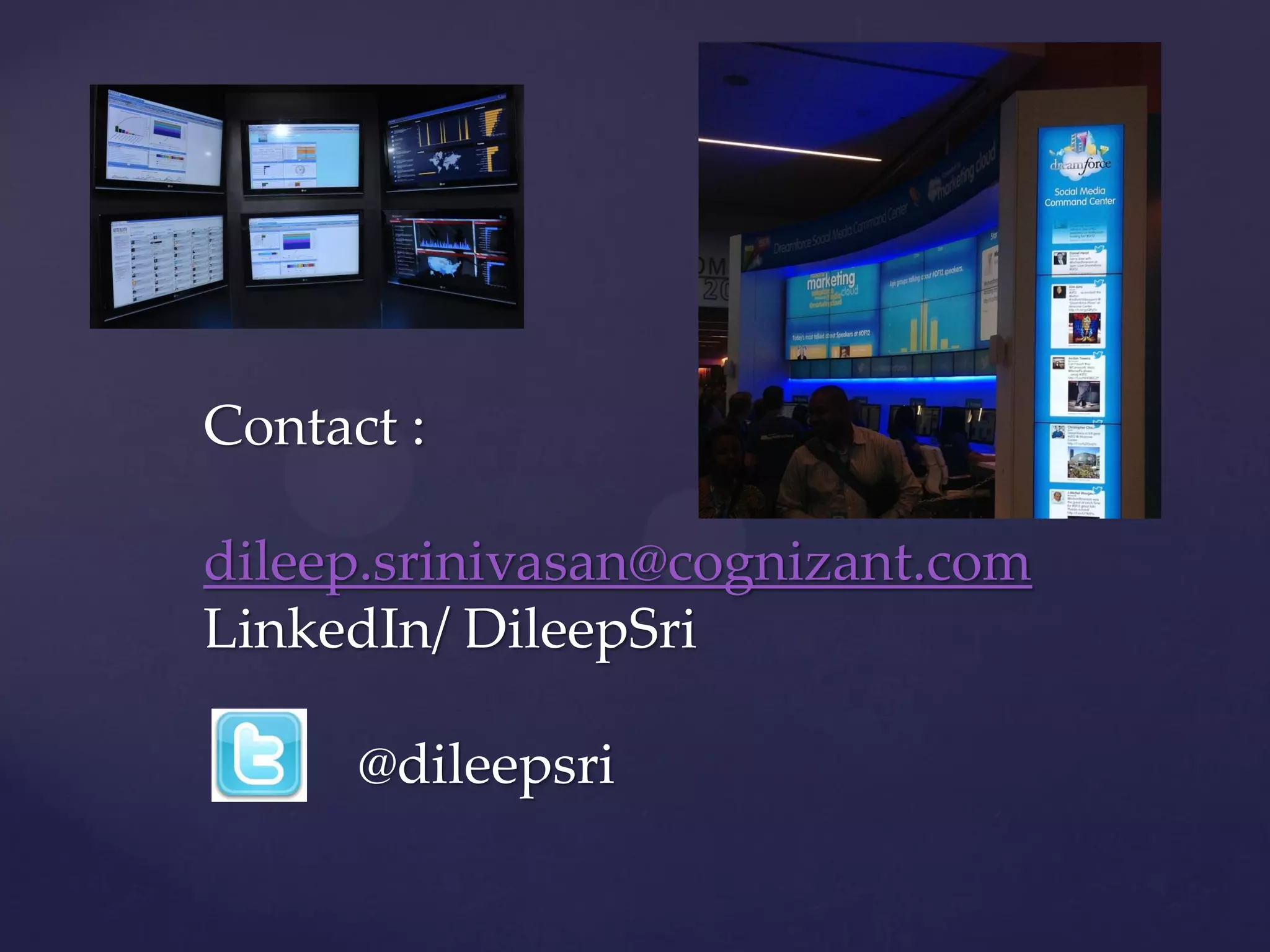 Contact :

dileep.srinivasan@cognizant.com
LinkedIn/ DileepSri

      @dileepsri
 