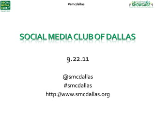 Social Media Club of Dallas 9.22.11 @smcdallas #smcdallas http://www.smcdallas.org 