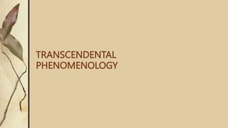 TRANSCENDENTAL
PHENOMENOLOGY
 
