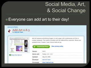 Social Media, Art, & Social ChangeEveryone can add art to their day!Social Media, Art, & Social ChangeSocial media brings us images and stories from around the world with ease