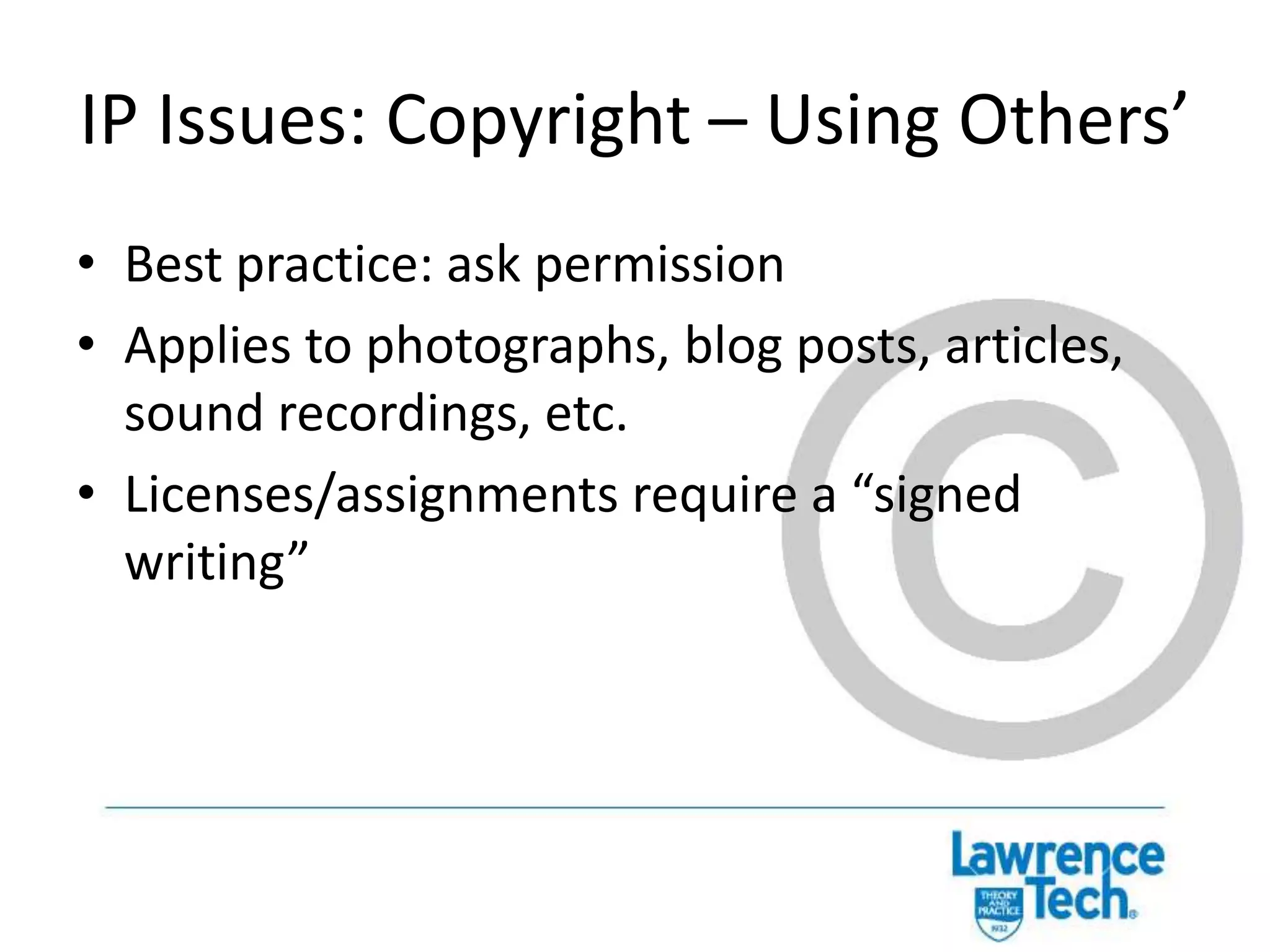 IP Issues: CopyrightA Copyright is…A Copyright is not…Rights: Exclusive right to publish, modify, license, etc. for the life of the author plus 70 yearsImage from flickr user MikeBlogs http://www.flickr.com/photos/mikeblogs/3020966666/