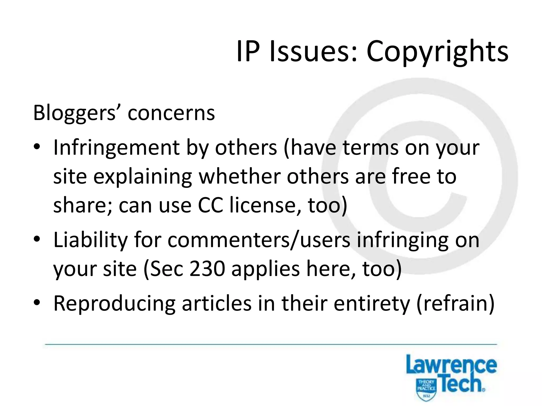 IP Issues: Copyright – Using Others’Best practice: ask permissionApplies to photographs, blog posts, articles, sound recordings, etc.Licenses/assignments require a “signed writing”