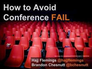 BRAND CAMP STORY How to Avoid Conference  FAIL Hajj Flemings  @hajjflemings Brandon Chesnutt  @bchesnutt http://www.flickr.com/photos/51035555243@N01/155918164/ 