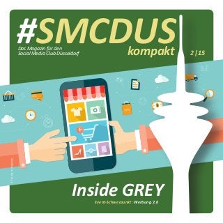 #SMCDUSkompakt 2|15
Event-Schwerpunkt: Werbung 2.0
Das Magazin für den
Social Media Club Düsseldorf
Inside GREY
©Fotolia.com/apinan
 