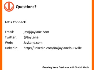 Questions? <ul><li>Let’s Connect! </li></ul><ul><li>Email:  [email_address] </li></ul><ul><li>Twitter: @JayLane </li></ul>...