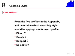 Class Exercise Read the five profiles in the Appendix, and determine which coaching style would be appropriate for each profile Direct ? Coach ? Support ? Delegate ? Coaching Styles 
