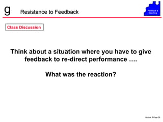 Resistance to Feedback Think about a situation where you have to give feedback to re-direct performance …. What was the reaction? Class Discussion 