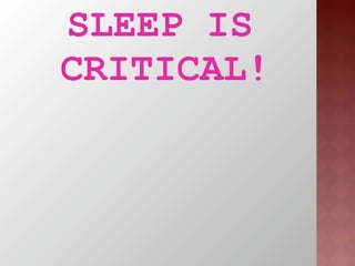 SLEEP IS
       CRITICAL!
Myth: One hour less of sleep will add more
 hour of productivity

Reality: Even small amounts of...