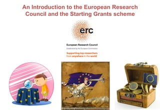 An Introduction to the European Research
Council and the Starting Grants scheme
 