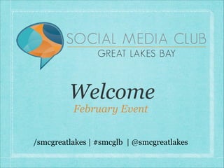 Welcome
February Event

/smcgreatlakes | #smcglb | @smcgreatlakes

 