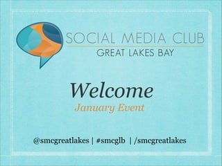 Welcome
January Event

@smcgreatlakes | #smcglb | /smcgreatlakes

 
