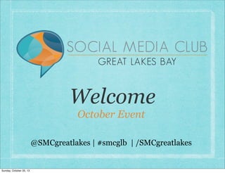 Welcome
October Event

@SMCgreatlakes | #smcglb | /SMCgreatlakes

Sunday, October 20, 13

 