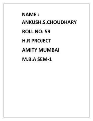 NAME : ANKUSH.S.CHOUDHARY<br />         ROLL NO: 59<br />         H.R PROJECT<br />         AMITY MUMBAI<br />         M.B.A SEM-1<br />RECRUITMENT AND SELECTION<br />INTRODUCTION:-<br />            Recruitment forms the first stage in the process, which continues with selection and ceases with the placement of the candidate. It is the next step in the procurement function, the first being the manpower planning. Recruitment makes it possible for the organization to acquire quality human resource to ensure the continued growth. Recruiting is the process of getting potential applicants to apply for actual or anticipated organization vacancies.<br />      Companies are now looking out for new ways of giving themselves a competitive edge over their competitors. Product remodeling, rebranding, customer centric approach & new marketing strategies are some of the ways this can be achieved but now many companies look towards their human resource for getting this leading edge. The importance of recruitment and selection lies in getting the right people for right job, i.e. getting the right job fit.<br />            Human resource is the biggest asset of any organization and proper selection and placement in the right place at the right time has become vitally important. There assets must be properly nurtured and their efforts to be harnessed so as to obtain maximum productivity. Recruitment is an important aspect in this regard. Decisions regarding testing, work policies, projects, compensation, and corporate image all have an impact on recruiting.<br />               Recruitment and selection are two of the most important functions of personnel management. Recruitment precedes selection and helps in selecting a right candidate. Recruitment is a process to discover the sources of manpower to meet the requirement of the staffing schedule and to employ effective measures for attracting that manpower in adequate numbers to facilitate effective selection of efficient personnel.<br />MEANING:“Recruitment means to estimate the available vacancies and to make suitable arrangements for their selection and appointment. Recruitment is understood as the process of searching for and obtaining applicants for the jobs, from among whom the right people can be selected”.A formal definition states, “It is the process of finding and attracting capable applicants for the employment. The process begins when new recruits are sought and ends when their applicants are submitted. The result is a pool of applicants from which new employees are selected”. In this, the available vacancies are given wide publicity and suitable candidates are encouraged to submit applications so as to have a pool of eligible candidates for scientific selection.In recruitment, information is collected from interested candidates. For this different source such as newspaper advertisement, employment exchanges, internal promotion, etc.are used. In the recruitment, a pool of eligible and interested candidates is created for selection of most suitable candidates. Recruitment represents the first contact that a company makes with potential employees<br />GENERIC OVERVIEW OF RECRUITMENT AND SELECTION PROCESSES<br />PHASE:-1IDENTIFICATION OF PROSPECTIVE CANDIDATEPHASE:-2CANDIDATE PROFILING AND ASSESMENTPHASE:-3CANDIDATE SELECTIONPHASE:-4CANDIDATE INDUCTION PROCESSPHASE:-5CANDIDATE HAND HOLDING AND ON PROJECT SUPPORT<br />FACTORS AFFECTING RECRUITMENT & SELECTION<br />There are various factors affecting recruitment & selection. These can be broadly classified into-<br />,[object Object]