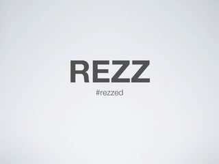 REZZ
 #rezzed
 