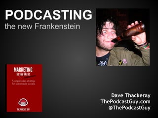 Podcasting and the Frankenstein Effect
