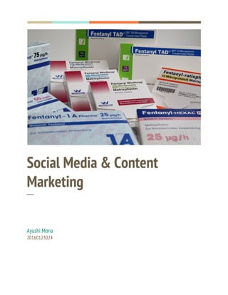  
  
 
Social​ ​Media​ ​&​ ​Content 
Marketing 
─ 
Ayushi​ ​Mona 
20160123024 
 
 
 