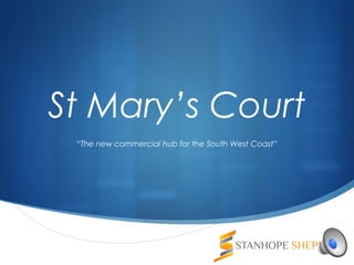 
St Mary’s Court
“The new commercial hub for the South West Coast”
 