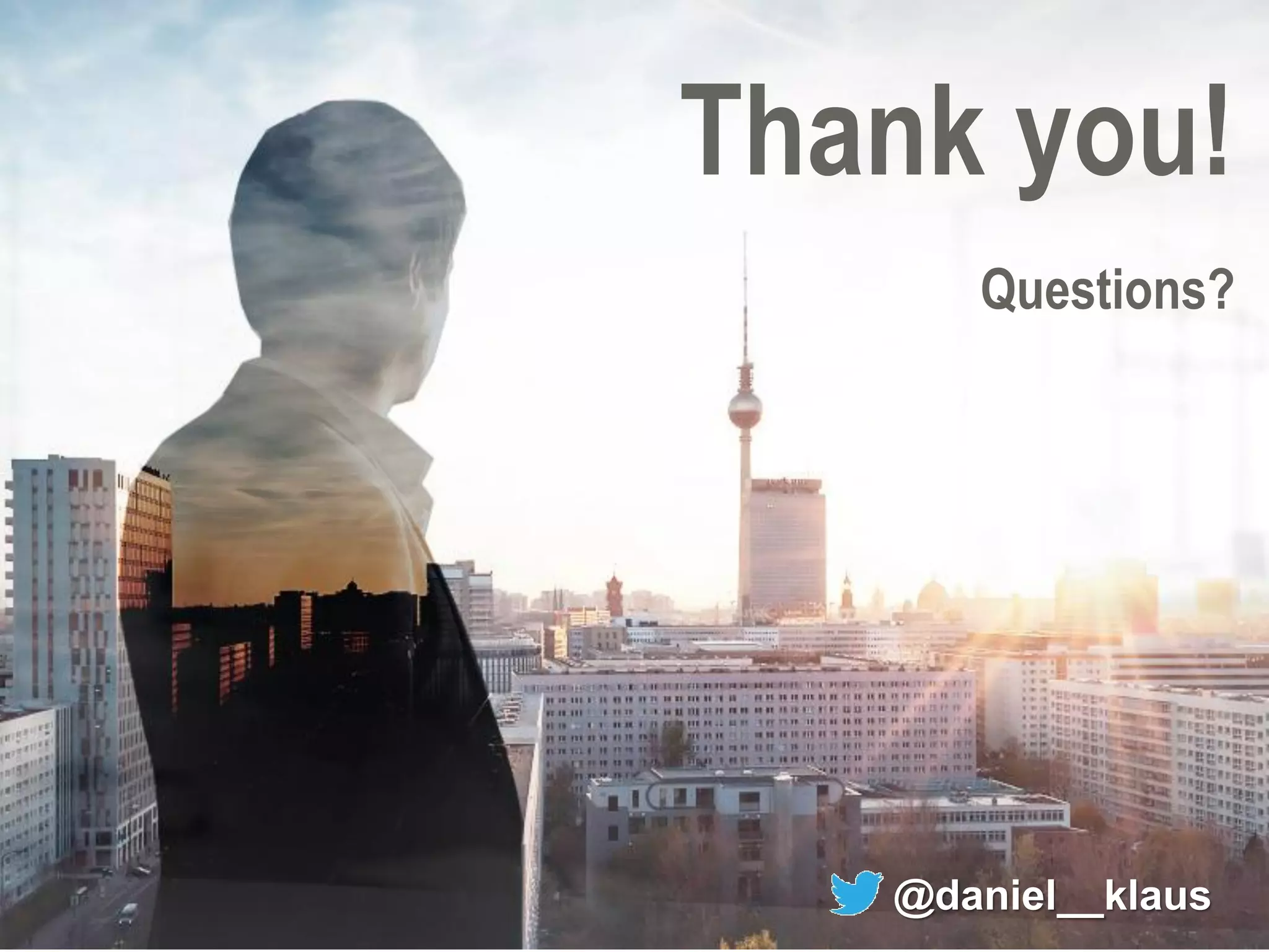 Daniel Klaus 
Thank you! Questions? 
@daniel__klaus 