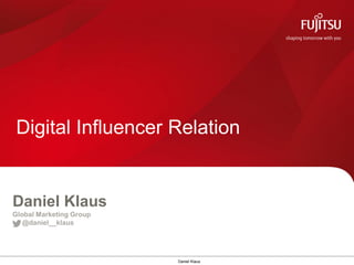 Daniel Klaus 
Daniel Klaus 
Global Marketing Group 
@daniel__klaus 
Digital Influencer Relation  