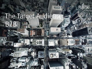 INTERNAL USE ONLY 
The Target Audience – 
B2B 
 