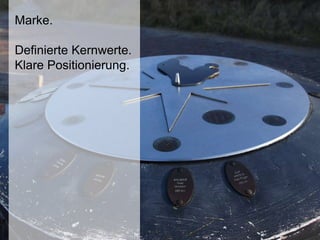 Marke.
Definierte Kernwerte.
Klare Positionierung.
 