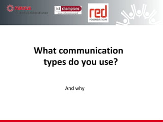 What communication  types do you use? And why 