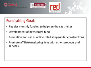 How they use Social Media Facebook  Announcements (new cats etc), stories, relationship building, In for a Pound group, cat picture tags from other Facebook users  Website  Donation buttons, affiliate links, stories, images Twitter  Raising awareness, website traffic Blog New centre appeal, education, donations How they use it 