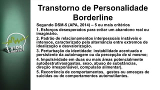 Cuidados Pela Vida - Para receber o diagnóstico de Borderline, o paciente  deve apresentar pelo menos 5 dos sintomas listados no DSM-V (Manual  Diagnóstico e Estatístico de Transtornos Mentais). Lembrando que nem