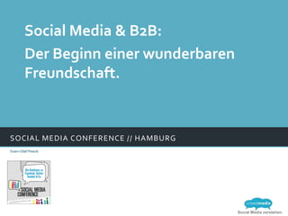 Social Media & B2B:
       Der Beginn einer wunderbaren
       Freundschaft.


SOCIAL MEDIA CONFERENCE // HAMBURG
Sven-Olaf Peeck




                                      Social Media verstehen.
 