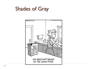 Shades of Gray
 